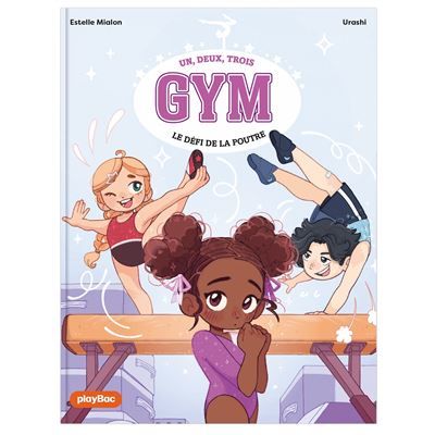 Un, deux, trois Gym - Le défi de la poutre - Tome 1