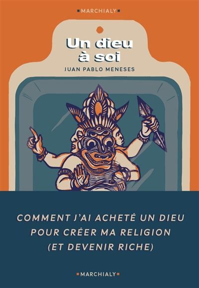Un Dieu à soi Comment j ai acheté un dieu pour fonder ma propre religion (et devenir riche)