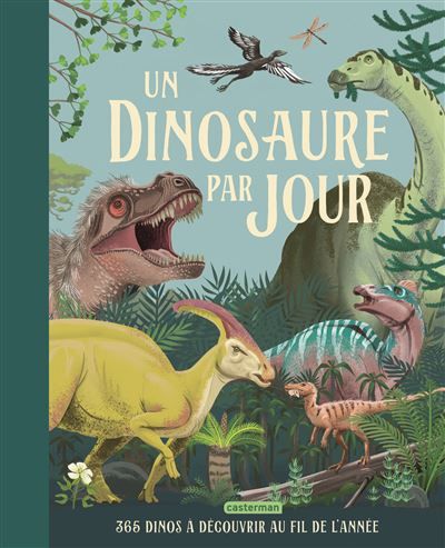 Un dinosaure par jour 365 dinos à découvrir au fil de l'année