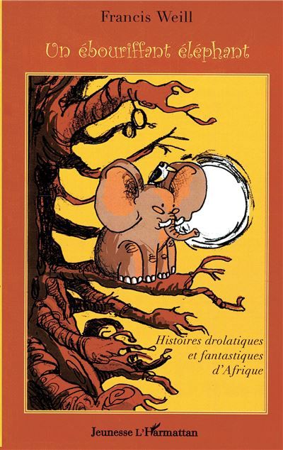 Un ébouriffant éléphant Histoires drolatiques et fantastiques d'Afrique
