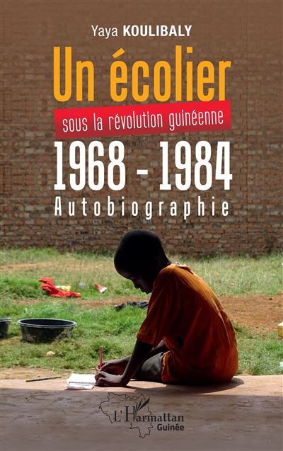 Un écolier sous la révolution Guinéenne 1968 - 1984 Autobiographie