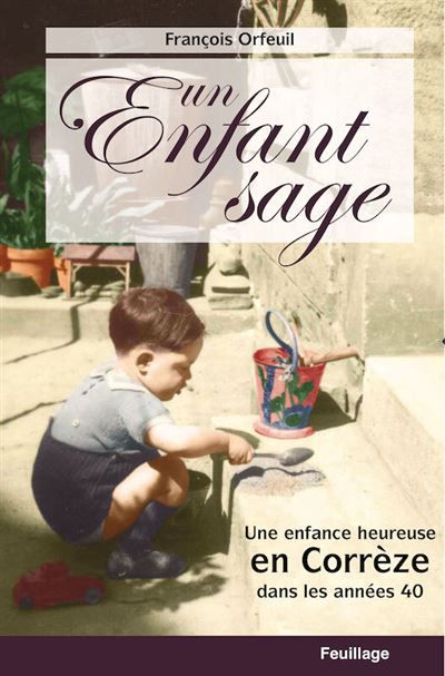 Un enfant sage une enfance heu Une enfance heureuse en Corrèze dans les années 40