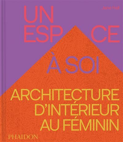 Un espace à soi Architecture d’intérieur au féminin