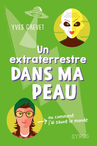 Un extraterrestre dans ma peau (ou comment j'ai sauvé le monde) Ou comment j'ai sauve le mond