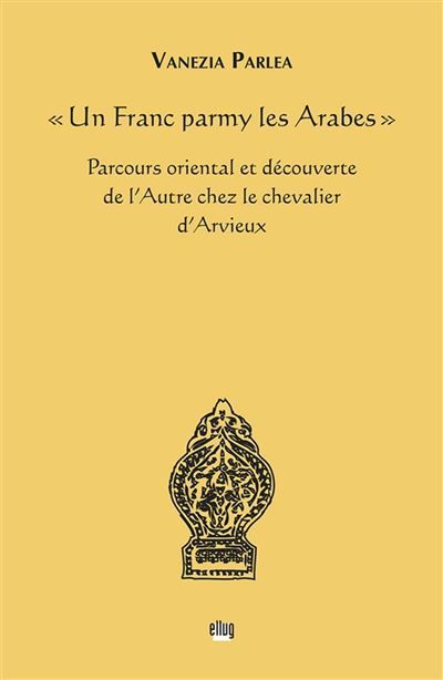 Un Franc parmy les Arabes Parcours oriental et découverte de l'Autre chez le chevalier d'Arvieux