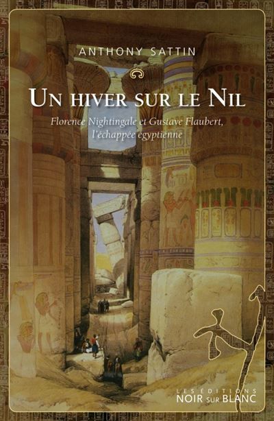 Un hiver sur le nil Florence nightingale et gustave flaubert, l'échappée égyptienne