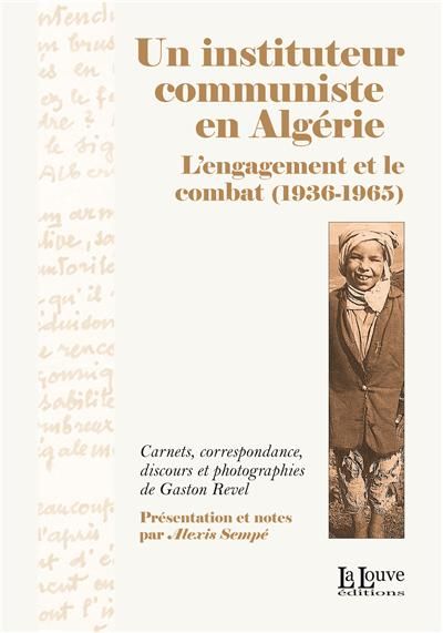 Un Instituteur Communiste en Algerie L'Engagement et le Combat (1936-1965)