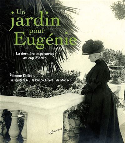 Un jardin pour Eugénie La dernière impératrice au cap Martin