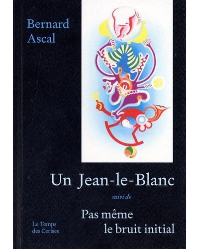 Un Jean-Le-Blanc - Suivi de Pas même le bruit initial