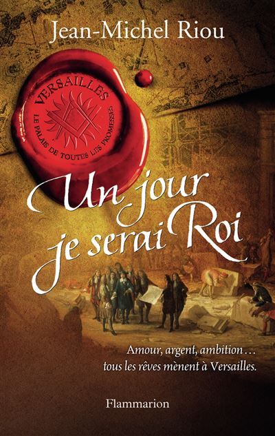 Un jour je serai roi Versailles, le palais de toutes les promesses t.1
