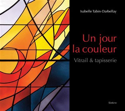 Un jour la couleur - vitrail & tapisserie Vitrail et tapisserie