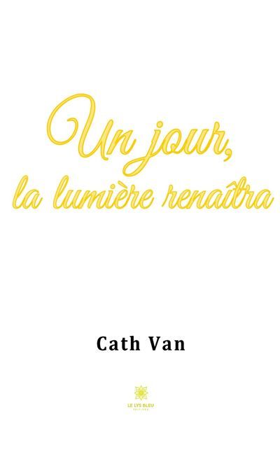 Un jour, la lumière renaîtra