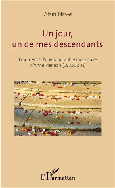 Un jour, un de mes descendants Fragments d'une biographie imaginaire d'Anne Pierjean (1921-2003)