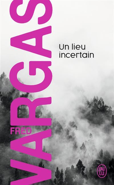 Un lieu incertain Une enquête du commissaire Adamsberg