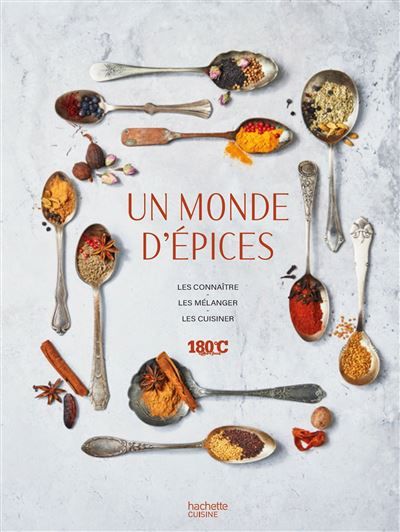 Un monde d'épices Les connaître, les mélanger & 100 recettes pour les cuisiner