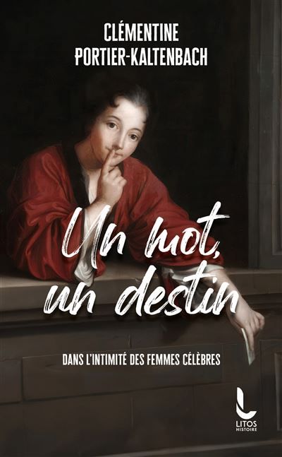 Un mot, un destin Dans l'intimité des femmes célèbres