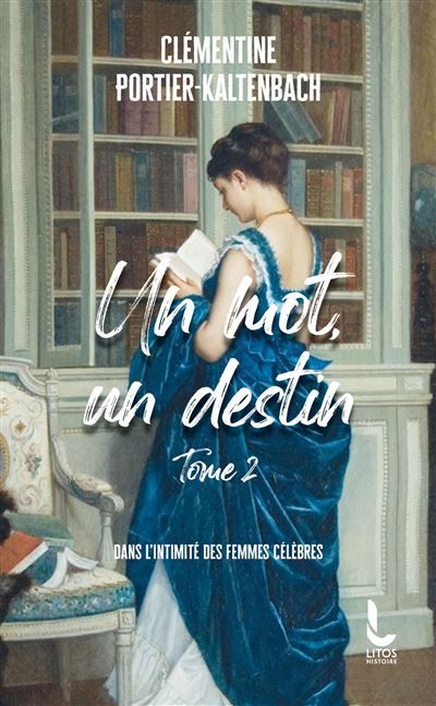 Un mot, un destin - Tome 2 Dans l'intimité des femmes célèbres