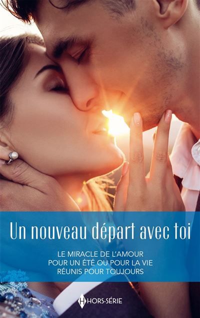 Un nouveau départ avec toi Le miracle de l'amour - Pour un été ou pour la vie - Réunis pour toujours