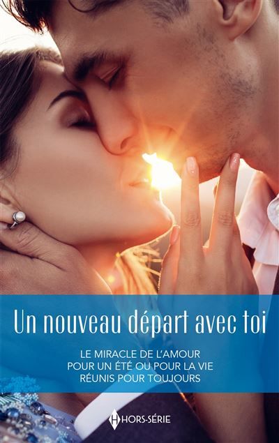 Un nouveau départ avec toi Le miracle de l'amour - Pour un été ou pour la vie - Réunis pour toujours