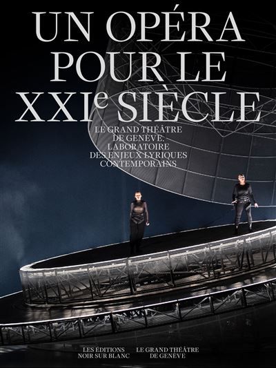 Un Opéra pour le XXIe siècle Grand Théâtre de Genève