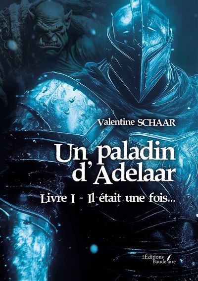 Un paladin d'Adelaar - Livre I Il était une fois...