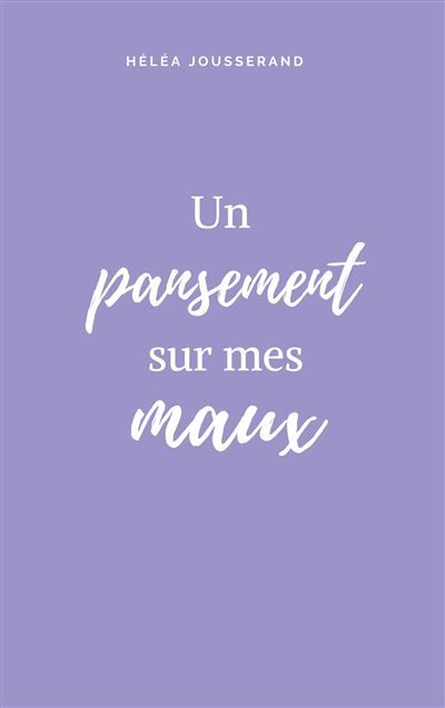 Un pansement sur mes maux - Héléa Jousserand - Books On Demand