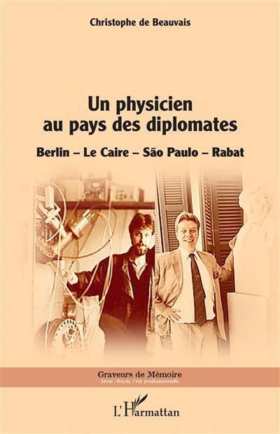 Un physicien au pays des diplomates Berlin - Le Caire - Sao Paulo - Rabat