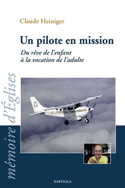 Un pilote en mission. Du rêve de l'enfant à la vocation de l'adulte