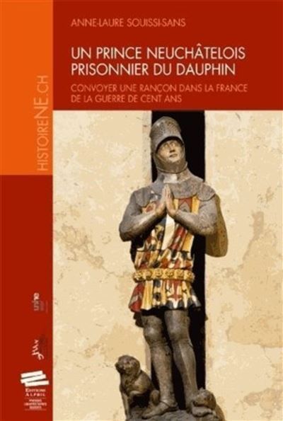 Un prince neuchâtelois prisonnier du dauphin Convoyer une rançon dans la France de la guerre de Cent Ans