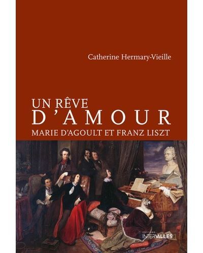 Un rêve d'amour Marie d'Agoult et Franz Lizst