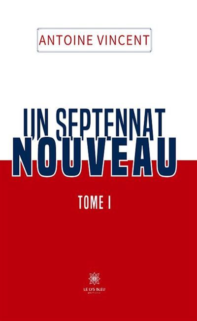 Un septennat nouveau Tome I