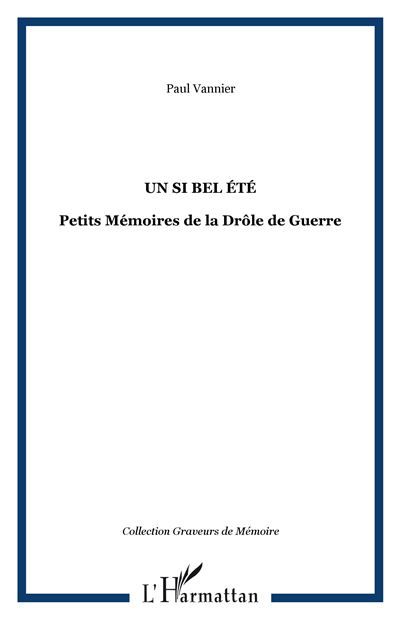 Un si bel été Petits Mémoires de la Drôle de Guerre