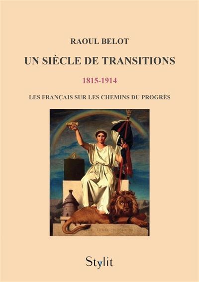 Un siècle de transitions (1815 - 1914) Les Français sur les chemins du progrès