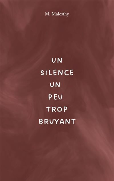 Un silence un peu trop bruyant - M. Malesthy - Books On Demand