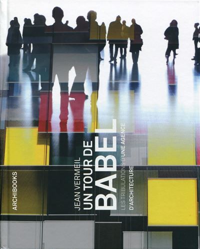 Un tour de Babel Les tribulations d'une agence d'architecture.