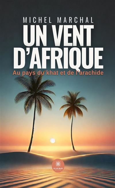 Un vent d'Afrique Au pays du khat et de l'arachide