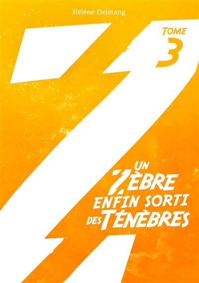 Un Zèbre enfin sorti des Ténèbres - Tome 3