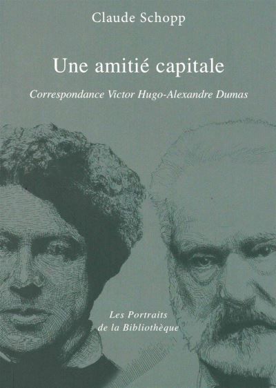 Une amitié capitale Correspondance Hugo-Dumas
