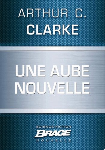 Couverture de Une aube nouvelle par Arthur C. Clarke