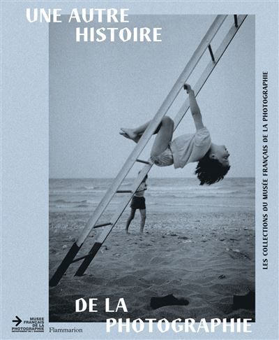 Une autre histoire de la photographie Les collections du musée français de la photographie