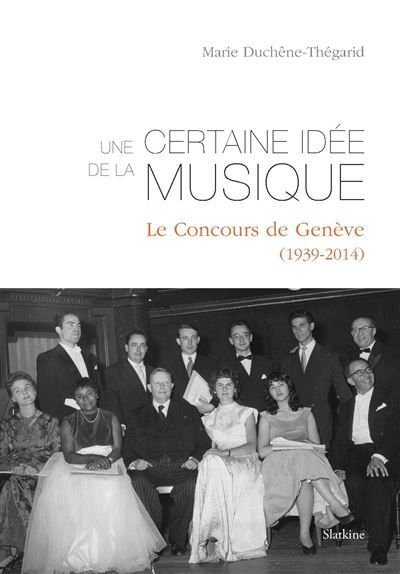 Une certaine idee de la musique Le concours de Genève, 1939-2014