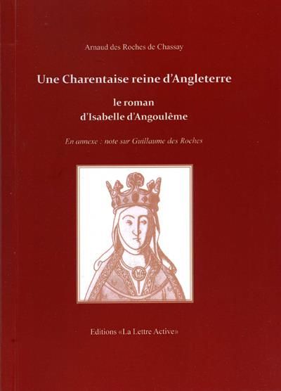 Une charentaise reine d'Angleterre, le roman d'Isabelle d'Angoulême Le  roman d'Isabelle d'Angoulême
