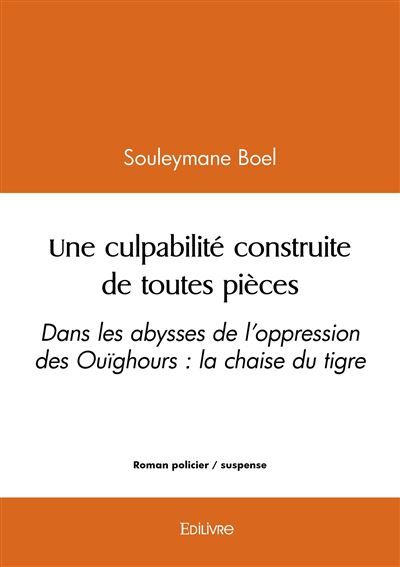 Une culpabilité construite de toutes pièces Dans les abysses de l'oppression des Ouïghours : la chaise du tigre