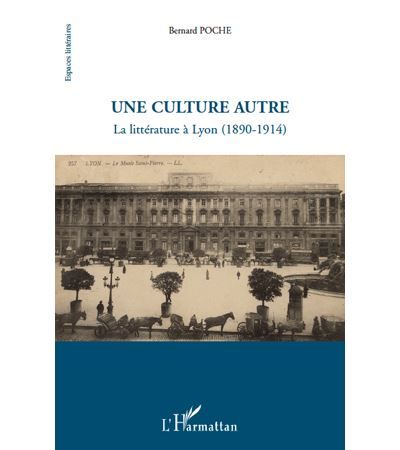 Une culture autre La littérature à Lyon (1890-1914)