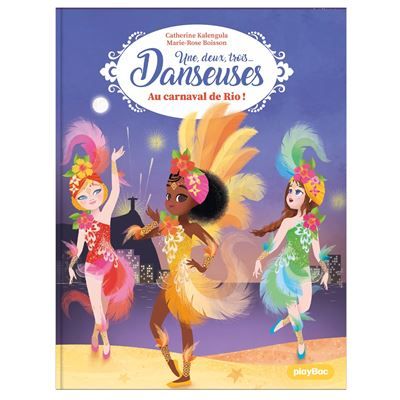 Une, deux, trois Danseuses - Au carnaval de Rio - Tome 12 - Marie-Rose Boisson