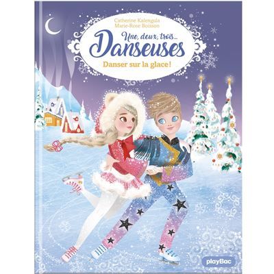 Une, deux, trois Danseuses - Danser sur la glace ! - Tome 11 - Marie-Rose Boisson
