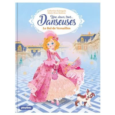 Une, deux, trois Danseuses - Le bal de Versailles - Tome 13 - Marie-Rose Boisson