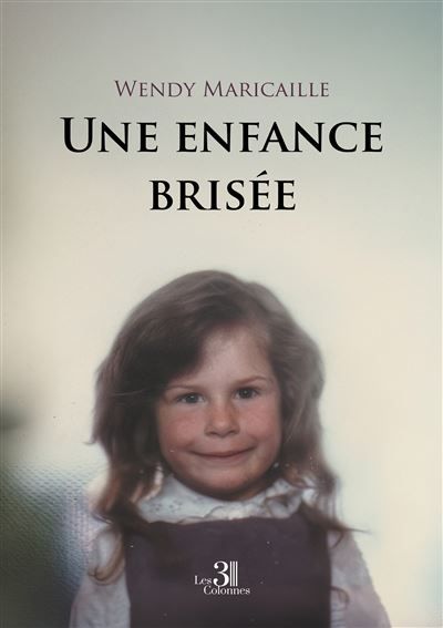 Couverture de Une enfance brisée par Wendy Maricaille
