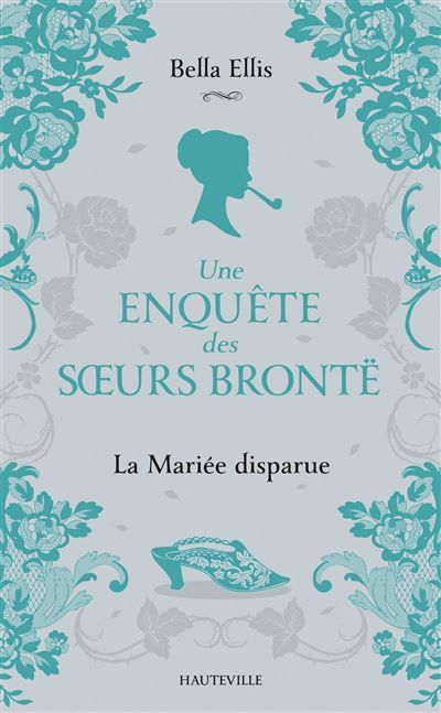 Une enquête des soeurs Brontë, T1 : La Mariée disparue