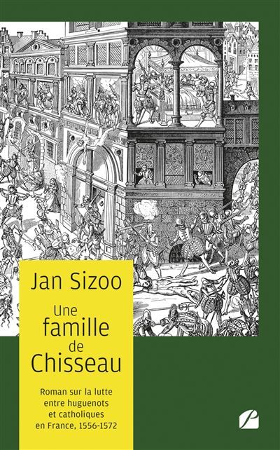 Une famille de Chisseau Roman sur la lutte entre huguenots et catholiques 1556-1572